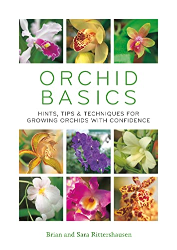 Read Orchid Basics: Hints, tips & techniques to growing orchids with confidence, written by Sara Rittershausen; Brian Rittershausen