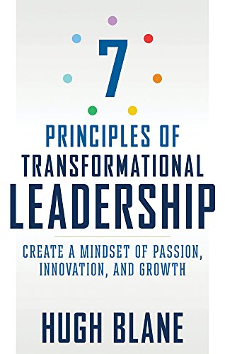 Read 7 Principles of Transformational Leadership: Create a Mindset of Passion, Innovation, and Growth (The Transformational Coach), written by Hugh Blane