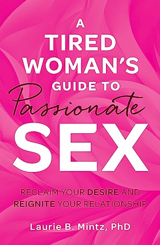 Read A Tired Woman's Guide to Passionate Sex: Reclaim Your Desire and Reignite Your Relationship, written by Laurie B Mintz Read A Tired Woman's Guide to Passionate Sex: Reclaim Your Desire and Reignite Your Relationship, written by Laurie B Mintz
