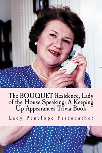 Read BOUQUET Residence, Lady of the House Speaking: A Keeping Up Appearances Trivia Book, written by Lady Penelope Fairweather