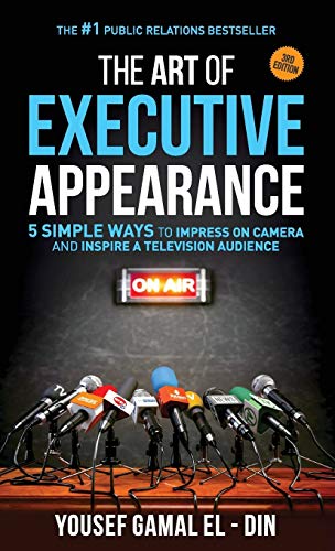 Read The Art of Executive Appearance: 5 Simple Ways to Impress on Camera and Inspire a Global Television Audience, written by Yousef Gamal El-Din