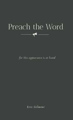 Read Preach the Word: for His appearance is at hand, written by Eric Gilmour