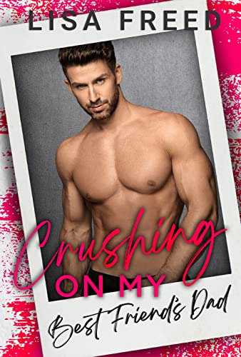 Read Crushing on My Best Friend's Dad: An Age Gap Romance (Love Unexpected), written by Lisa Freed