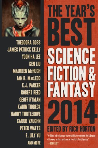 Read The Year's Best Science Fiction & Fantasy 2014 Edition, written by Rich Horton; James Patrick Kelly; Yoon Ha Lee; Robert Reed