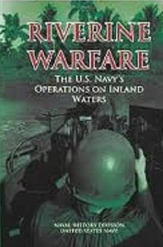 Read Riverine Warfare: The U.S. Navy's Operations on Inland Waters, written by Naval History Division; United States Navy