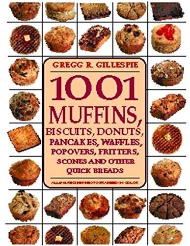 Read 1001 Muffins, Biscuits, Doughnuts, Pancakes, Waffles, Popovers, Fritters, Scones and Other Quick Breads, written by Gregg R. Gillespie