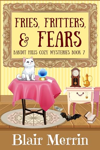 Read Fries, Fritters and Fears (The Bandit Hills Series Book 7), written by Blair Merrin