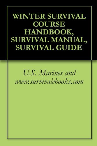 Read WINTER SURVIVAL COURSE HANDBOOK, SURVIVAL MANUAL, SURVIVAL GUIDE, written by U.S. Marines and www.survivalebooks.com