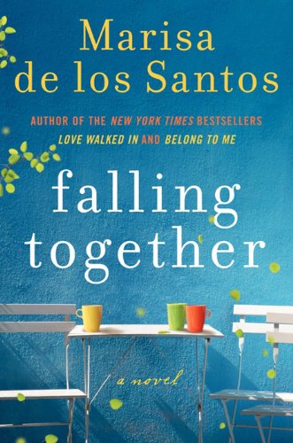 Read Falling Together: A Novel, written by Marisa de los Santos Read Falling Together: A Novel, written by Marisa de los Santos
