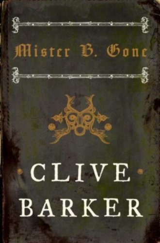 Read Mister B. Gone, written by Clive Barker Read Mister B. Gone, written by Clive Barker