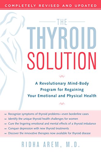 Read The Thyroid Solution: A Revolutionary Mind-Body Program for Regaining Your Emotional and Physical Health, written by Ridha Arem