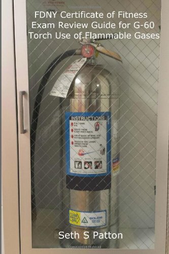 Read FDNY Certificate of Fitness Examination Review Guide for G-60 Torch Use of Flammable Gases, written by Seth S Patton
