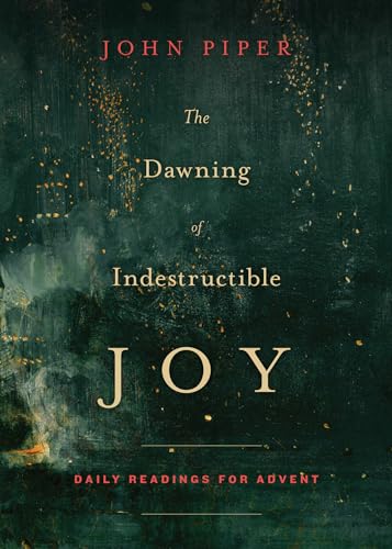 Read The Dawning of Indestructible Joy: Daily Readings for Advent, written by John Piper Read The Dawning of Indestructible Joy: Daily Readings for Advent, written by John Piper