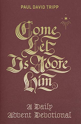 Read Come, Let Us Adore Him: A Daily Advent Devotional, written by Paul David Tripp Read Come, Let Us Adore Him: A Daily Advent Devotional, written by Paul David Tripp