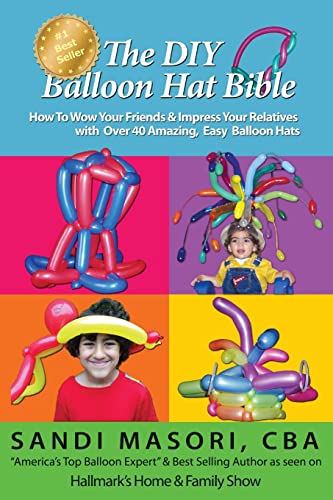Read The DIY Balloon Hat Bible: How To Wow Your Friends and Impress Your Relatives With 40+ Amazing Easy Balloon Hats (The DIY Balloon Bible), written by Sandi Masori