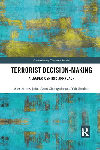 Read Terrorist Decision-Making (Contemporary Terrorism Studies), written by Alex Mintz; Tyson Chatagnier; Yair Samban