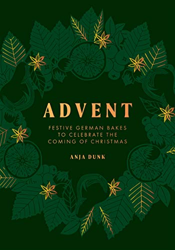 Read Advent: Festive German Bakes to Celebrate the Coming of Christmas, written by Anja Dunk Read Advent: Festive German Bakes to Celebrate the Coming of Christmas, written by Anja Dunk