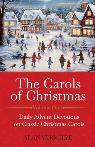 Read The Carols of Christmas: Daily Advent Devotions on Classic Christmas Carols (28-Day Devotional for Christmas and Advent) (The Devotional Hymn Series), written by Alan Vermilye Read The Carols of Christmas: Daily Advent Devotions on Classic Christmas Carols (28-Day Devotional for Christmas and Advent) (The Devotional Hymn Series), written by Alan Vermilye