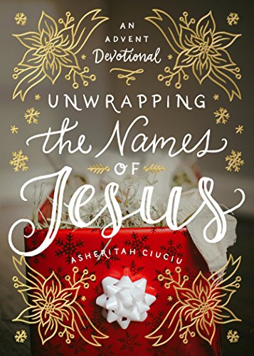 Read Unwrapping the Names of Jesus: An Advent Devotional, written by Asheritah Ciuciu Read Unwrapping the Names of Jesus: An Advent Devotional, written by Asheritah Ciuciu