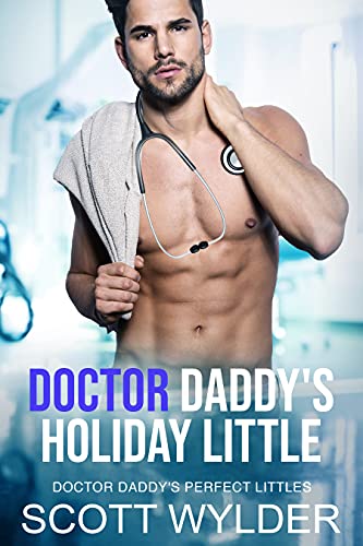 Read Doctor Daddy's Holiday Little: An Age Play, DDlg, Instalove, Standalone, Romance (Doctor Daddy's Perfect Littles Book 4), written by Scott Wylder