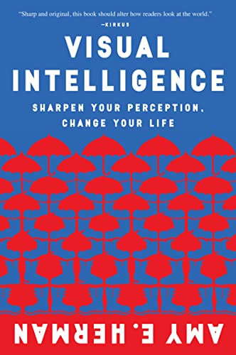 Read Visual Intelligence: Harnessing the Power of Observation to Transform Your Professional Life, Enhance Communication Skills, and Discover Hidden Potential in Everyday Situations, written by Amy E. Herman