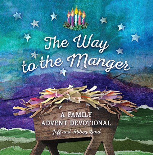 Read The Way to the Manger: A Family Advent Devotional, written by Jeff Land; Abbey Land Read The Way to the Manger: A Family Advent Devotional, written by Jeff Land; Abbey Land