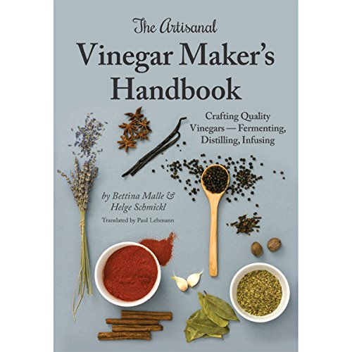 Read The Artisanal Vinegar Maker's Handbook: Crafting Quality Vinegars - Fermenting, Distilling, Infusing, written by Bettina Malle; Helge Schmickl Read The Artisanal Vinegar Maker's Handbook: Crafting Quality Vinegars - Fermenting, Distilling, Infusing, written by Bettina Malle; Helge Schmickl