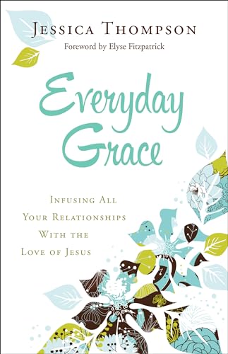 Read Everyday Grace: Infusing All Your Relationships With the Love of Jesus, written by Jessica Thompson Read Everyday Grace: Infusing All Your Relationships With the Love of Jesus, written by Jessica Thompson