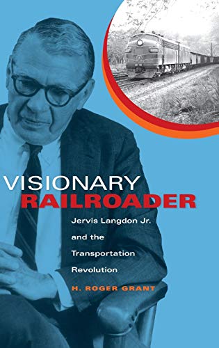 Read Visionary Railroader: Jervis Langdon Jr. and the Transportation Revolution (Railroads Past and Present), written by H. Roger Grant