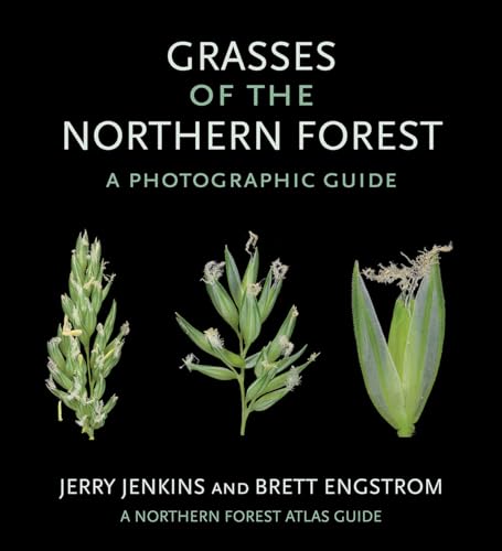 Read Grasses of the Northern Forest: A Photographic Guide (The Northern Forest Atlas Guides), written by Jerry Jenkins; Brett Engstrom