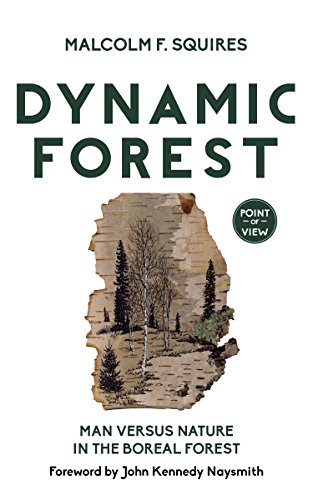 Read Dynamic Forest: Man Versus Nature in the Boreal Forest (Point of View, 7), written by Malcolm F. Squires