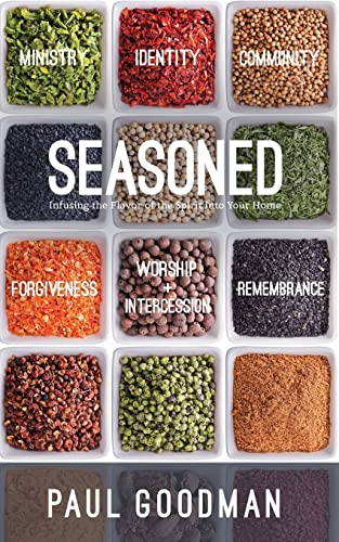 Read Seasoned: Infusing the Flavor of the Spirit into Your Home, written by Paul A Goodman Read Seasoned: Infusing the Flavor of the Spirit into Your Home, written by Paul A Goodman