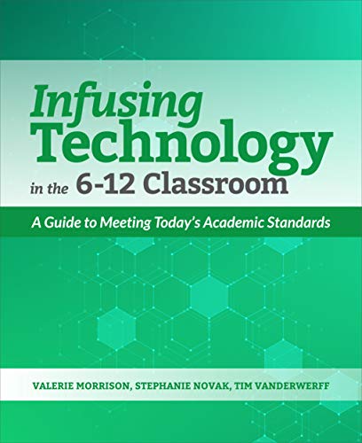 Read Infusing Technology in the 6-12 Classroom: A Guide to Meeting Today's Academic Standards, written by Valerie Morrison; Stephanie Novak; Tim Vanderwerff Read Infusing Technology in the 6-12 Classroom: A Guide to Meeting Today's Academic Standards, written by Valerie Morrison; Stephanie Novak; Tim Vanderwerff