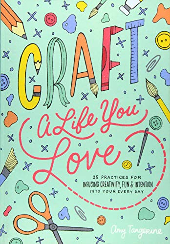 Read Craft a Life You Love: 25 Practices for Infusing Creativity, Fun & Intention into Your Every Day, written by Amy Tangerine Read Craft a Life You Love: 25 Practices for Infusing Creativity, Fun & Intention into Your Every Day, written by Amy Tangerine