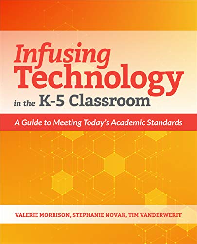 Read Infusing Technology in the K-5 Classroom: A Guide to Meeting Today's Academic Standards, written by Valerie Morrison; Stephanie Novak; Tim Vanderwerff Read Infusing Technology in the K-5 Classroom: A Guide to Meeting Today's Academic Standards, written by Valerie Morrison; Stephanie Novak; Tim Vanderwerff