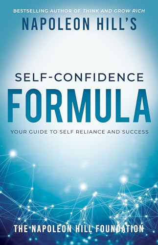 Read Napoleon Hill's Self-Confidence Formula: Your Guide to Self-Reliance and Success (Official Publication of the Napoleon Hill Foundation), written by Napoleon Hill