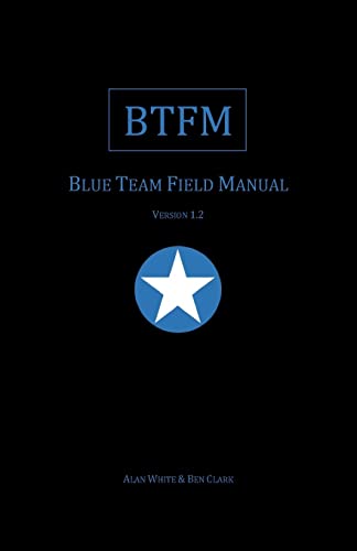 Read Blue Team Field Manual (BTFM) (Field Manual Series), written by Alan J White; Ben Clark
