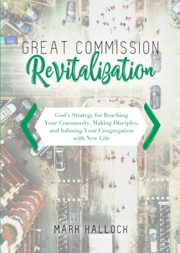 Read Great Commission Revitalization: God's Strategy for Reaching Your Community, Making Disciples, and Infusing Your Congregation with New Life, written by Mark Hallock Read Great Commission Revitalization: God's Strategy for Reaching Your Community, Making Disciples, and Infusing Your Congregation with New Life, written by Mark Hallock