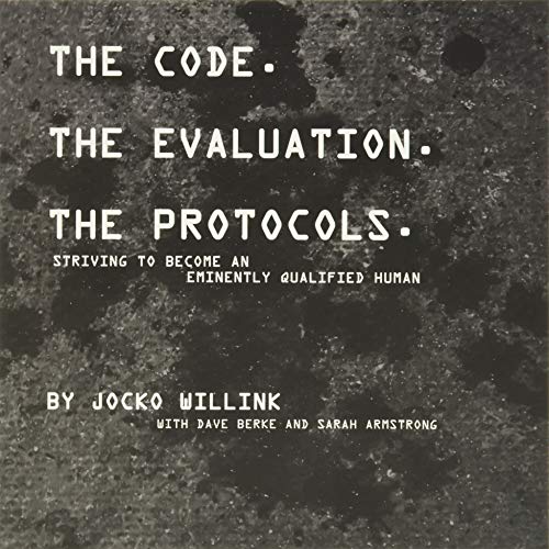 Read The Code. the Evaluation. the Protocols: Striving to Become an Eminently Qualified Human, written by Jocko Willink