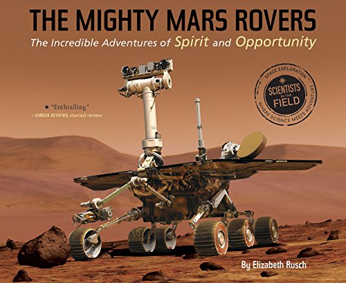 Read The Mighty Mars Rovers: The Incredible Adventures of Spirit and Opportunity (Scientists in the Field), written by Elizabeth Rusch