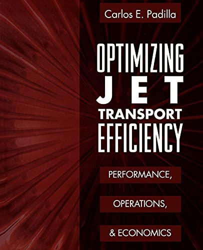 Read Optimizing Jet Transport Efficiency: Performance, Operations, and Economics, written by Carlos E. Padilla Read Optimizing Jet Transport Efficiency: Performance, Operations, and Economics, written by Carlos E. Padilla