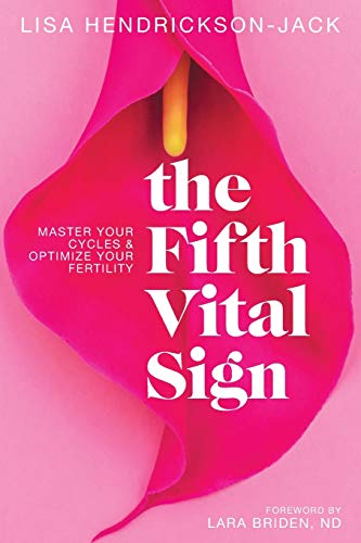 Read The Fifth Vital Sign: Master Your Cycles & Optimize Your Fertility, written by Lisa Hendrickson-Jack Read The Fifth Vital Sign: Master Your Cycles & Optimize Your Fertility, written by Lisa Hendrickson-Jack