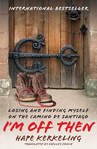 Read I'm Off Then: Losing and Finding Myself on the Camino de Santiago, written by Hape Kerkeling