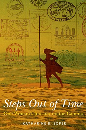 Read Steps Out of Time, One Woman's Journey on the Camino, written by Katharine B. Soper