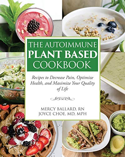 Read The Autoimmune Plant Based Cookbook: Recipes to Decrease Pain, Optimize Health, and Maximize Your Quality of Life, written by Dr. Joyce Choe MD MPH; Mercy Ballard RN Read The Autoimmune Plant Based Cookbook: Recipes to Decrease Pain, Optimize Health, and Maximize Your Quality of Life, written by Dr. Joyce Choe MD MPH; Mercy Ballard RN