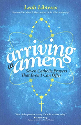 Read Arriving at Amen, written by Leah Libresco