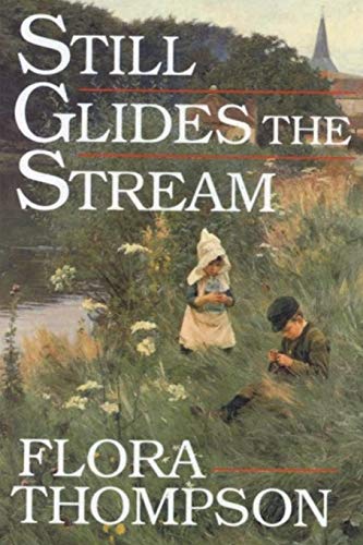 Read Still Glides the Stream, written by Flora Thompson Read Still Glides the Stream, written by Flora Thompson
