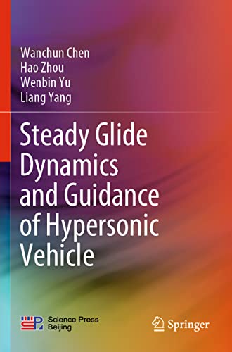 Read Steady Glide Dynamics and Guidance of Hypersonic Vehicle, written by Wanchun Chen; Hao Zhou; Wenbin Yu; Liang Yang Read Steady Glide Dynamics and Guidance of Hypersonic Vehicle, written by Wanchun Chen; Hao Zhou; Wenbin Yu; Liang Yang
