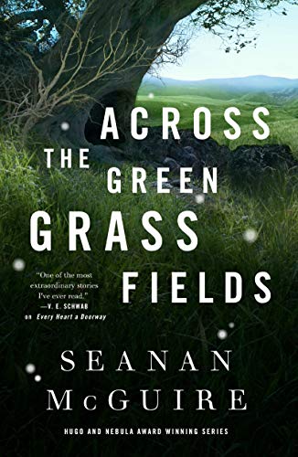 Read Across the Green Grass Fields (Wayward Children, 6), written by Seanan McGuire