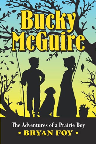 Read Bucky McGuire: The Adventures of a Prairie Boy, written by Bryan Foy